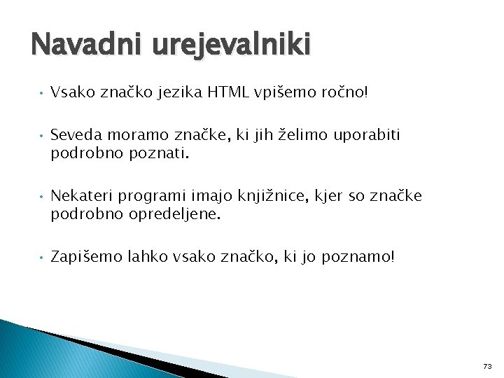 Navadni urejevalniki • Vsako značko jezika HTML vpišemo ročno! • Seveda moramo značke, ki