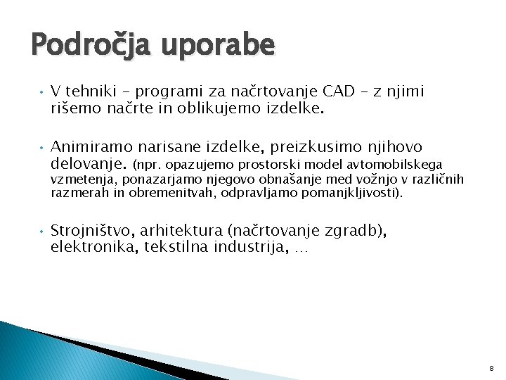 Področja uporabe • V tehniki – programi za načrtovanje CAD – z njimi rišemo