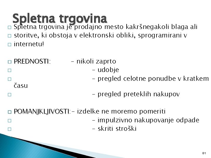 � Spletna trgovina je prodajno mesto kakršnegakoli blaga ali storitve, ki obstoja v elektronski