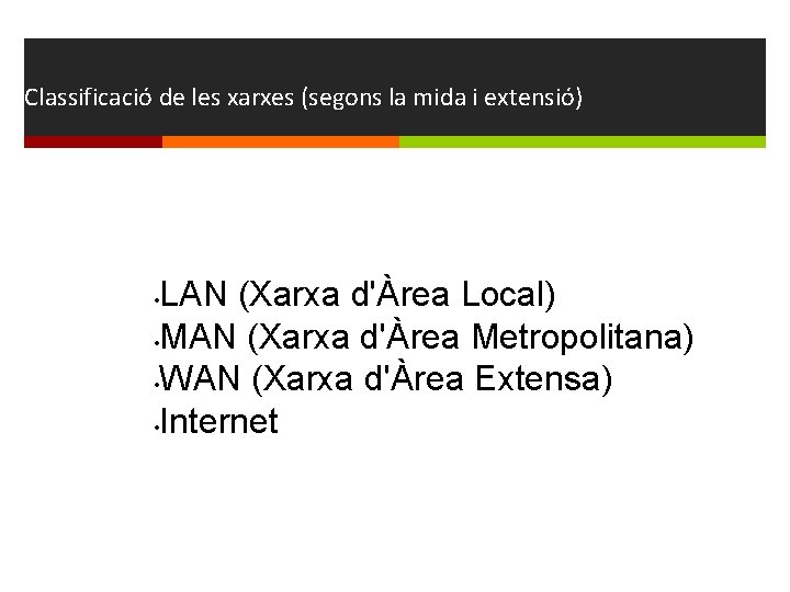 Classificació de les xarxes (segons la mida i extensió) LAN (Xarxa d'Àrea Local) •