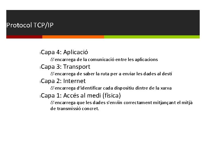 Protocol TCP/IP Capa 4: Aplicació l S’encarrega de la comunicació entre les aplicacions l