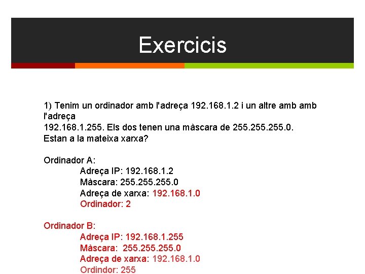 Exercicis 1) Tenim un ordinador amb l'adreça 192. 168. 1. 2 i un altre