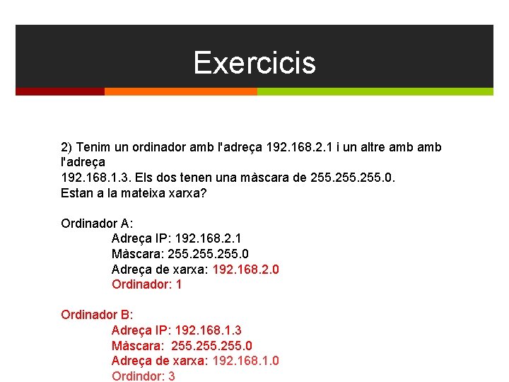 Exercicis 2) Tenim un ordinador amb l'adreça 192. 168. 2. 1 i un altre