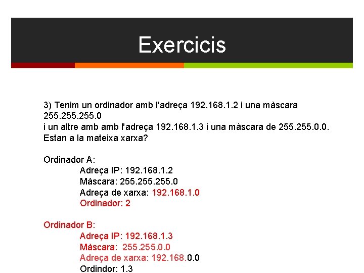 Exercicis 3) Tenim un ordinador amb l'adreça 192. 168. 1. 2 i una màscara