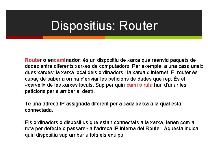 Dispositius: Router o encaminador: és un dispositiu de xarxa que reenvia paquets de dades