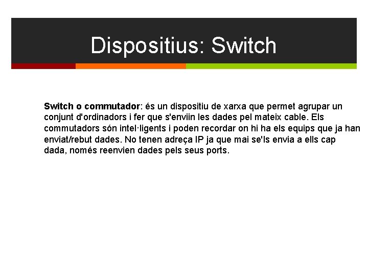 Dispositius: Switch o commutador: és un dispositiu de xarxa que permet agrupar un conjunt