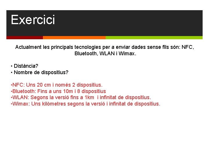 Exercici Actualment les principals tecnologies per a enviar dades sense fils són: NFC, Bluetooth,