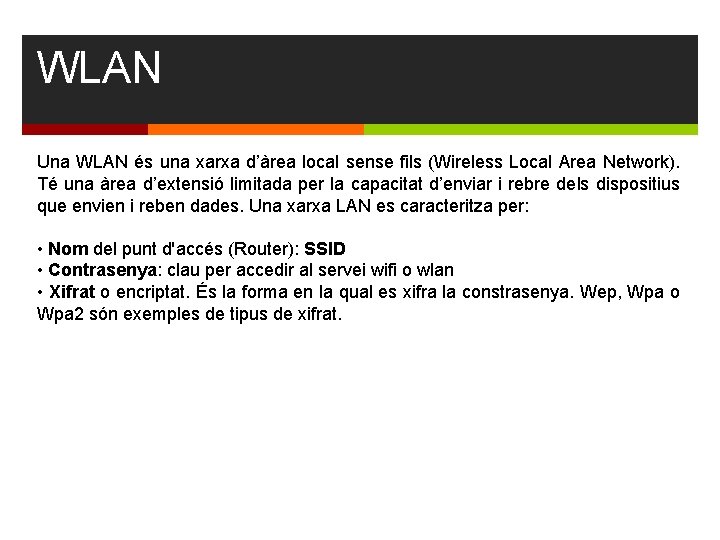 WLAN Una WLAN és una xarxa d’àrea local sense fils (Wireless Local Area Network).