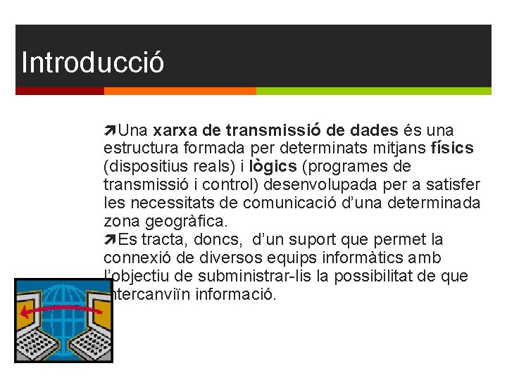 Introducció Una xarxa de transmissió de dades és una estructura formada per determinats mitjans