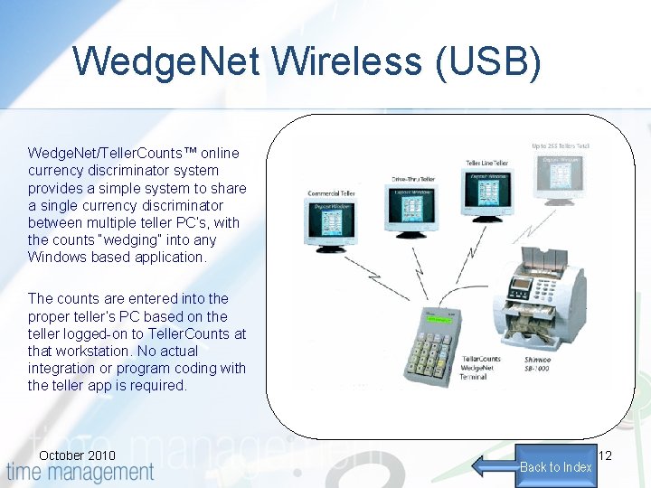 Wedge. Net Wireless (USB) Wedge. Net/Teller. Counts™ online currency discriminator system provides a simple