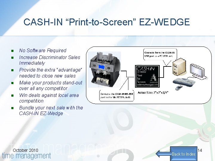 CASH-IN “Print-to-Screen” EZ-WEDGE n n n No Software Required Increase Discriminator Sales Immediately Provide