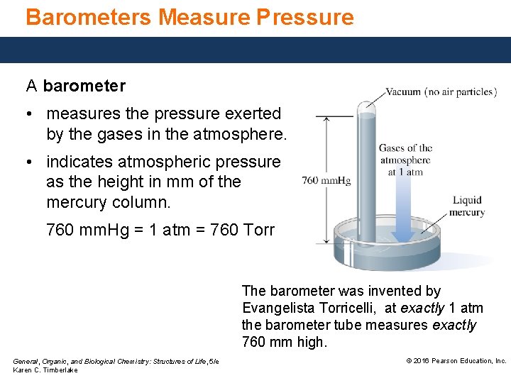 Barometers Measure Pressure A barometer • measures the pressure exerted by the gases in