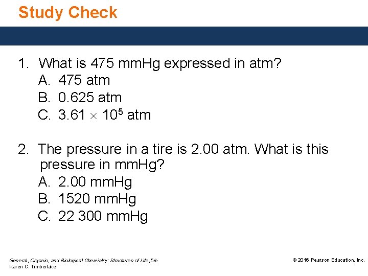 Study Check 1. What is 475 mm. Hg expressed in atm? A. 475 atm