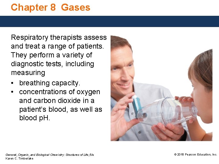 Chapter 8 Gases Respiratory therapists assess and treat a range of patients. They perform