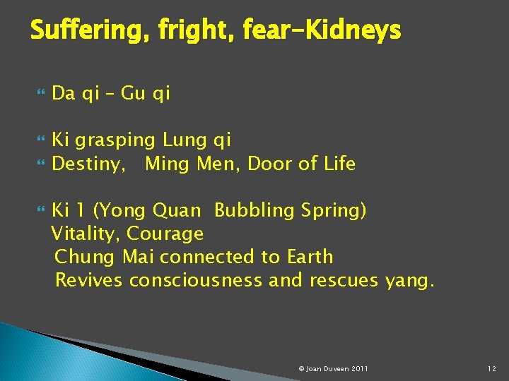 Suffering, fright, fear-Kidneys Da qi – Gu qi Ki grasping Lung qi Destiny, Ming