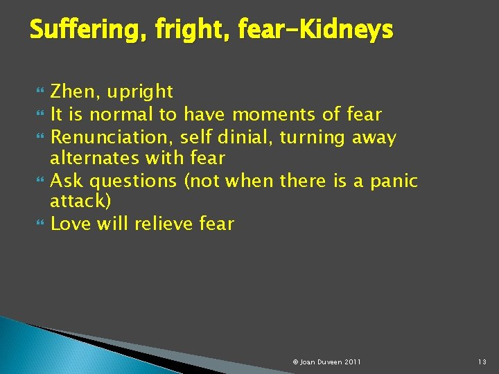 Suffering, fright, fear-Kidneys Zhen, upright It is normal to have moments of fear Renunciation,