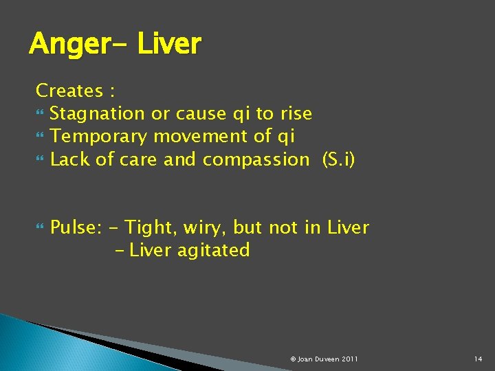 Anger- Liver Creates : Stagnation or cause qi to rise Temporary movement of qi