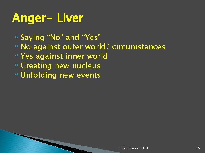 Anger- Liver Saying “No” and “Yes” No against outer world/ circumstances Yes against inner