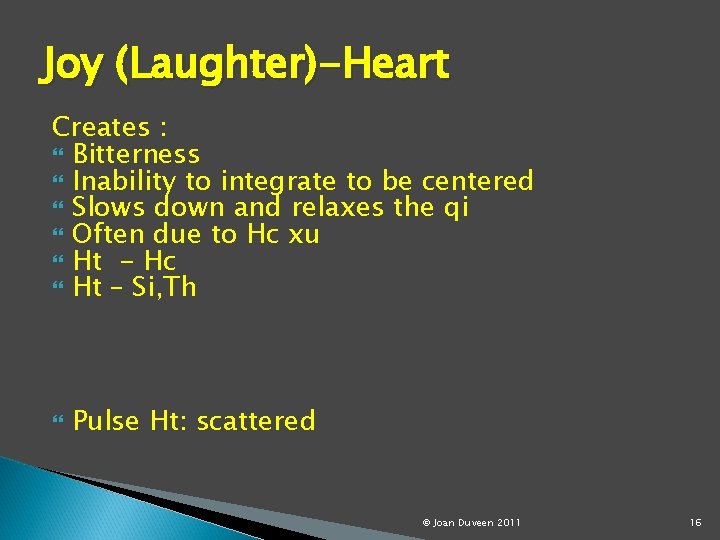 Joy (Laughter)-Heart Creates : Bitterness Inability to integrate to be centered Slows down and