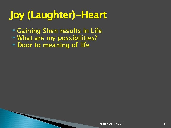 Joy (Laughter)-Heart Gaining Shen results in Life What are my possibilities? Door to meaning