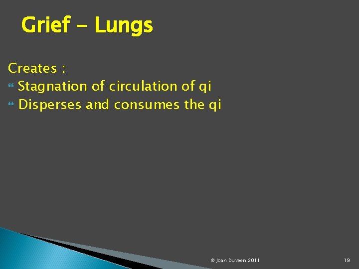 Grief - Lungs Creates : Stagnation of circulation of qi Disperses and consumes the