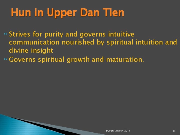 Hun in Upper Dan Tien Strives for purity and governs intuitive communication nourished by