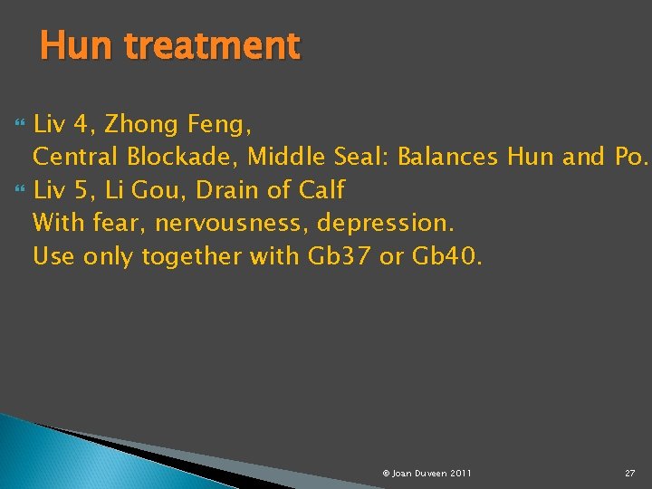Hun treatment Liv 4, Zhong Feng, Central Blockade, Middle Seal: Balances Hun and Po.