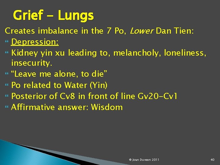 Grief - Lungs Creates imbalance in the 7 Po, Lower Dan Tien: Depression: Kidney