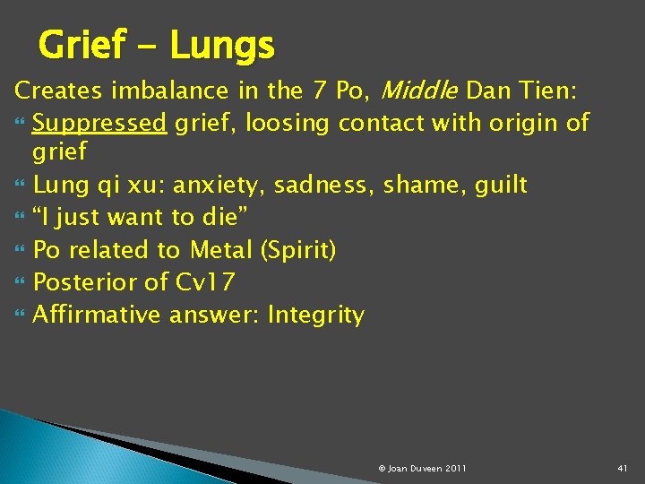 Grief - Lungs Creates imbalance in the 7 Po, Middle Dan Tien: Suppressed grief,