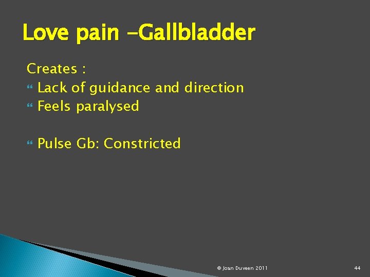 Love pain -Gallbladder Creates : Lack of guidance and direction Feels paralysed Pulse Gb: