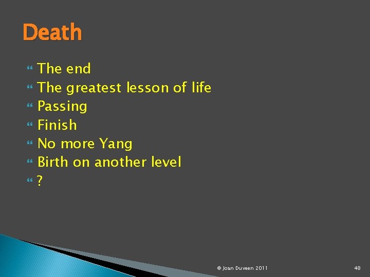 Death The end The greatest lesson of life Passing Finish No more Yang Birth