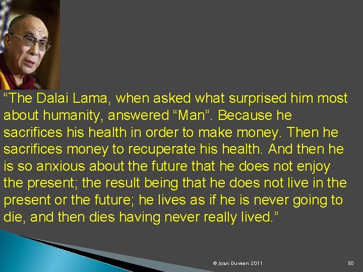 “The Dalai Lama, when asked what surprised him most about humanity, answered “Man”. Because