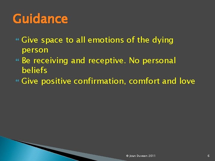 Guidance Give space to all emotions of the dying person Be receiving and receptive.