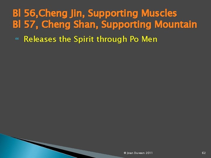 Bl 56, Cheng Jin, Supporting Muscles Bl 57, Cheng Shan, Supporting Mountain Releases the