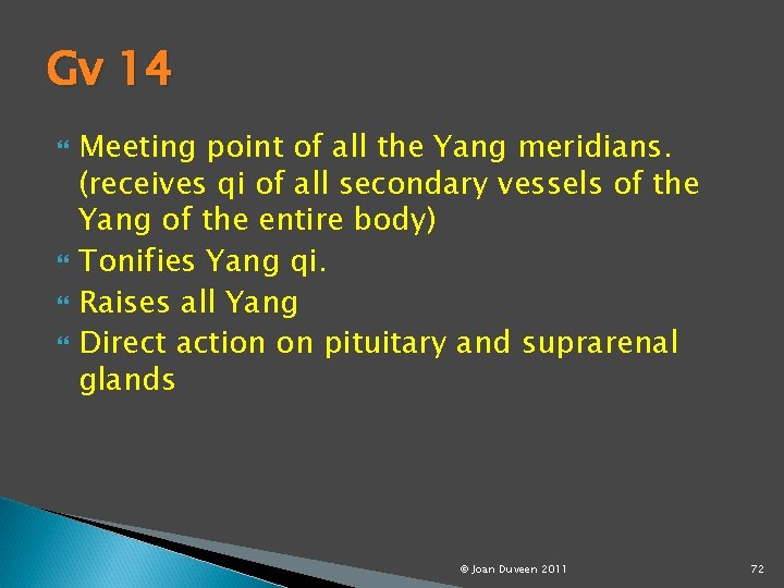 Gv 14 Meeting point of all the Yang meridians. (receives qi of all secondary