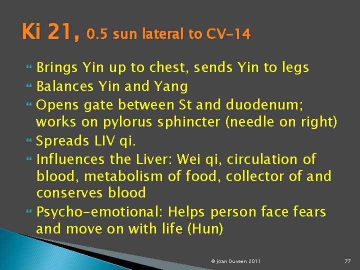 Ki 21, 0. 5 sun lateral to CV-14 Brings Yin up to chest, sends