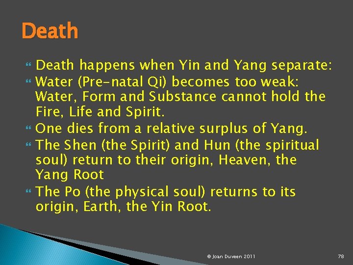 Death Death happens when Yin and Yang separate: Water (Pre-natal Qi) becomes too weak: