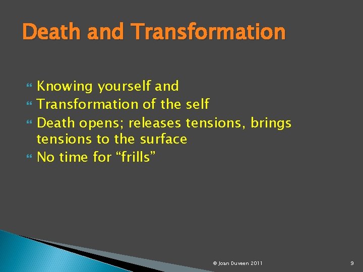 Death and Transformation Knowing yourself and Transformation of the self Death opens; releases tensions,