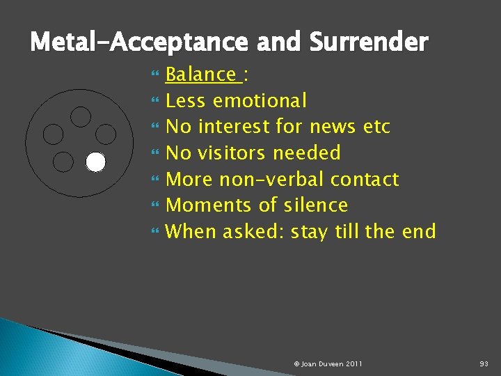 Metal-Acceptance and Surrender Balance : Less emotional No interest for news etc No visitors