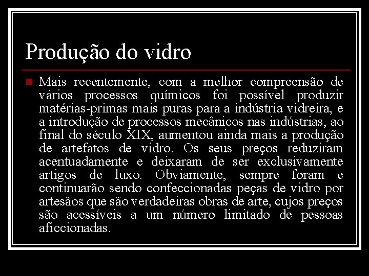 Produção do vidro n Mais recentemente, com a melhor compreensão de vários processos químicos