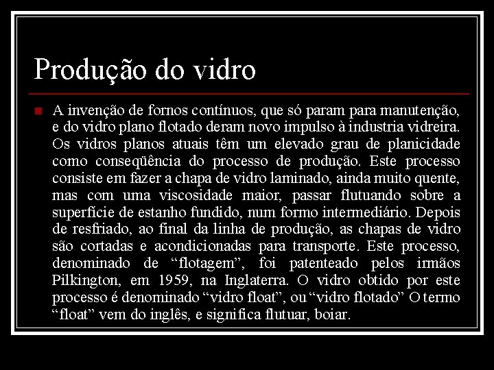 Produção do vidro n A invenção de fornos contínuos, que só param para manutenção,