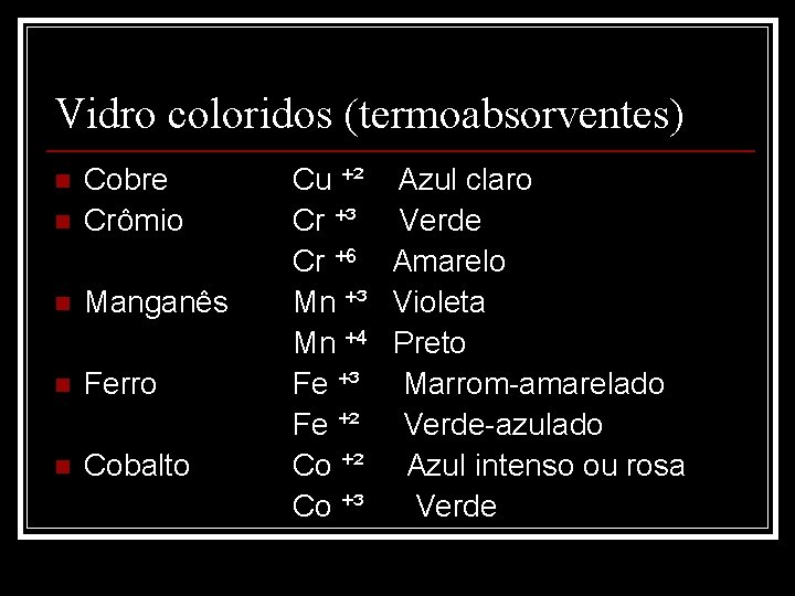 Vidro coloridos (termoabsorventes) Cobre n Crômio n Manganês n Ferro n Cobalto n Cu