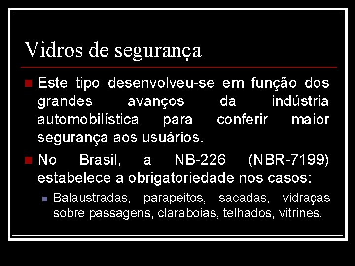 Vidros de segurança Este tipo desenvolveu-se em função dos grandes avanços da indústria automobilística