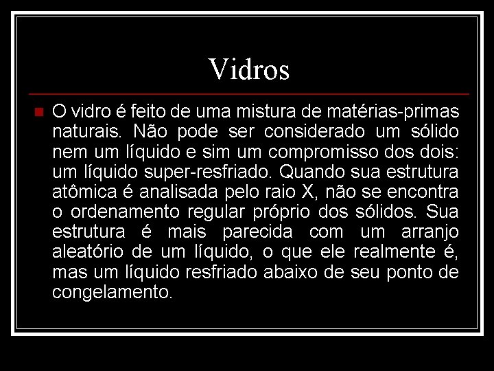 Vidros n O vidro é feito de uma mistura de matérias-primas naturais. Não pode