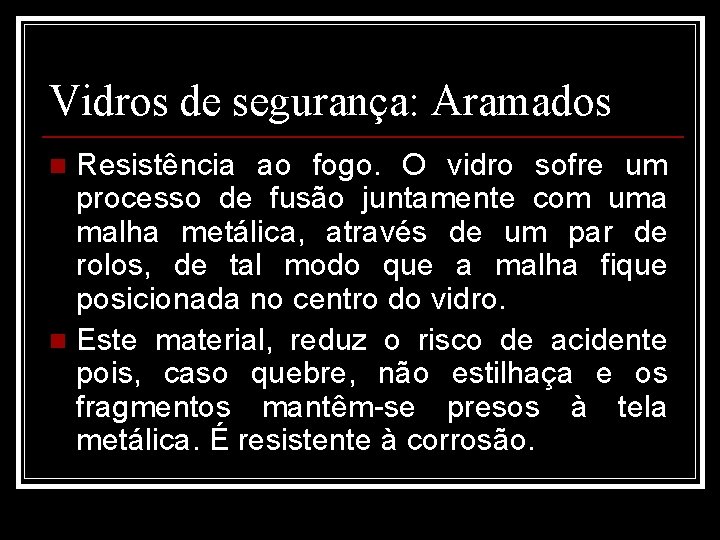Vidros de segurança: Aramados Resistência ao fogo. O vidro sofre um processo de fusão