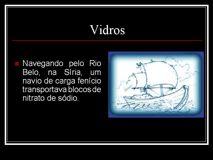 Vidros n Navegando pelo Rio Belo, na Síria, um navio de carga fenício transportava