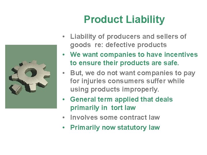Product Liability • Liability of producers and sellers of goods re: defective products •