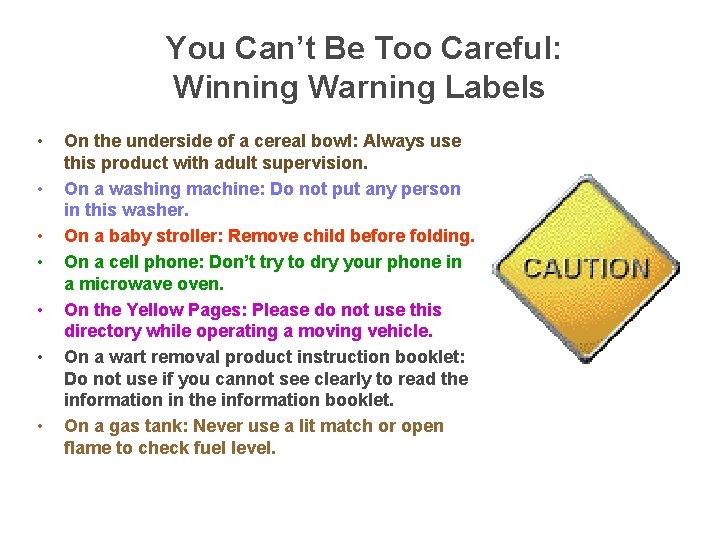 You Can’t Be Too Careful: Winning Warning Labels • • On the underside of