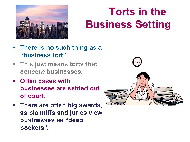 Torts in the Business Setting • There is no such thing as a “business