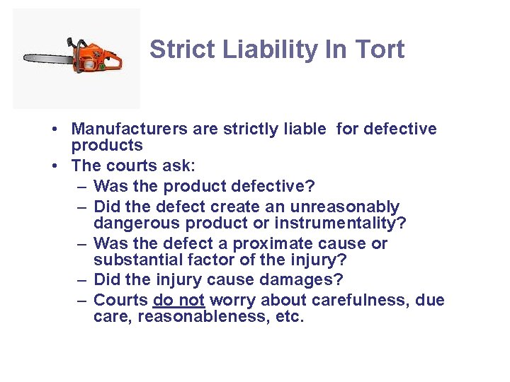 Strict Liability In Tort • Manufacturers are strictly liable for defective products • The